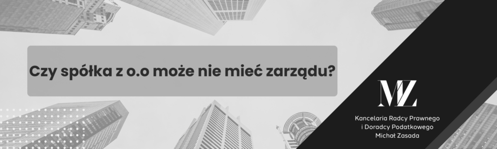 Czy spółka z ograniczoną odpowiedzialnością może nie mieć zarządu - radca prawny i doradca podatkowy Wrocław