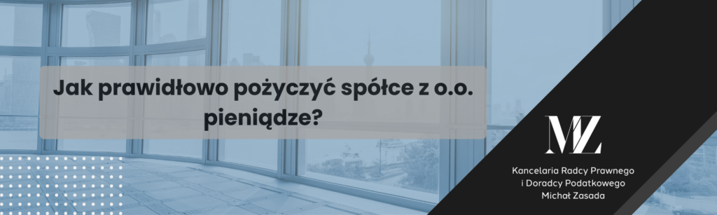 Jak prawidłowo pożyczyć spółce z o.o. pieniądze? - radca prawny doradca podatkowy Wrocław