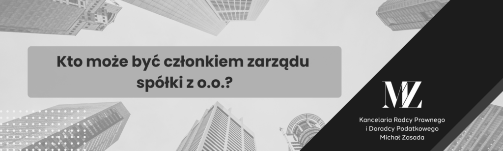 Kto może być członkiem zarządu spółki z ograniczoną odpowiedzialnością? - radca prawny i doradca podatkowy Wrocław