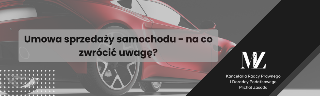 Umowa sprzedaży samochodu - na co zwrócić uwagę? - radca prawny i doradca podatkowy Wrocław