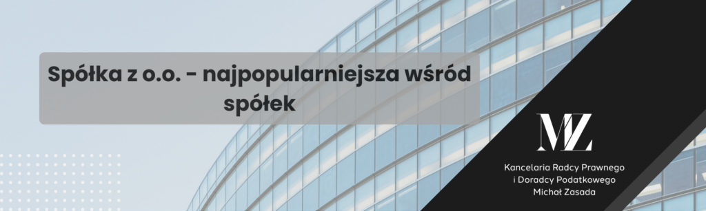 Spółka z ograniczoną odpowiedzialnością - najpopularniejsza wśród spółek - radca prawny i doradca podatkowy Wrocław