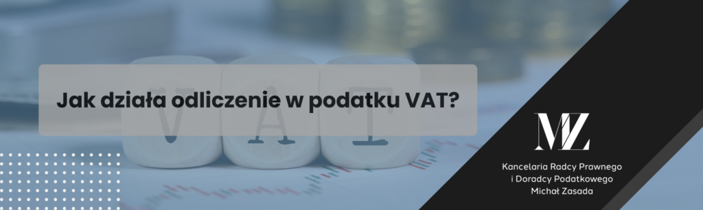 Jak działa odliczenie w podatku VAT? - radca prawny i doradca podatkowy Wrocław