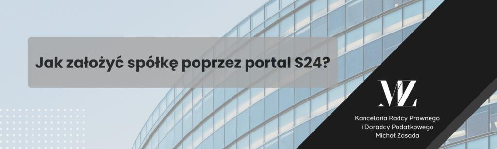Jak założyć spółkę poprzez portal S24? - radca prawny i doradca podatkowy Wrocław