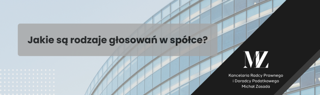 Jakie są rodzaje głosowań w spółce? - radca prawny i doradca podatkowy Wrocław