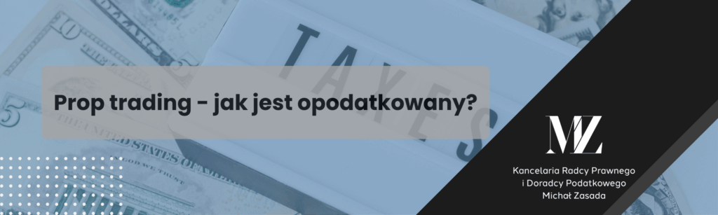 Prop trading - jak jest opodatkowany? - radca prawny i doradca podatkowy Wrocław