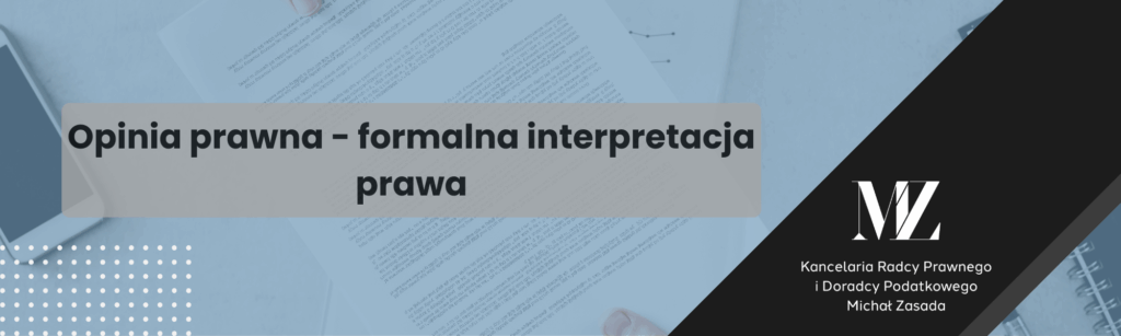Opinia prawna - formalna interpretacja prawa - radca prawny i doradca podatkowy Wrocław