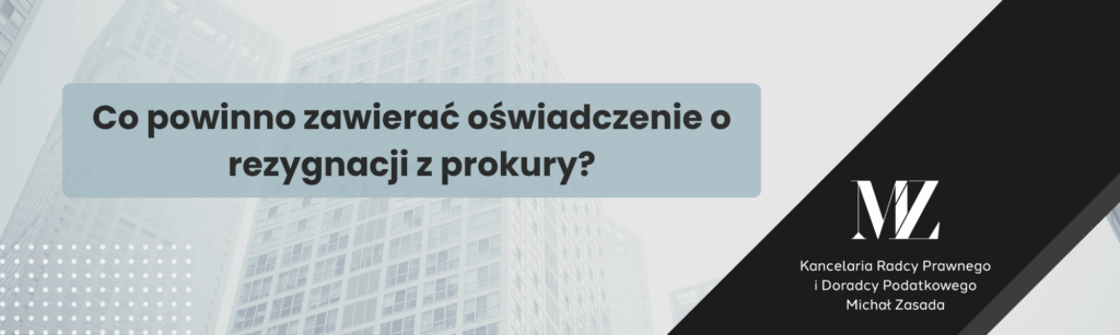 Co powinno zawierać oświadczenie o rezygnacji z prokury - ze wzorem - radca prawny i doradca podatkowy Wrocław