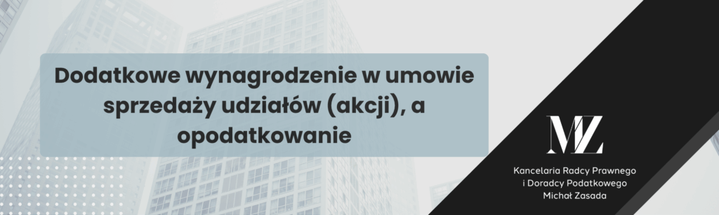 Dodatkowe wynagrodzenie w umowie sprzedaży udziałów (akcji), a opodatkowanie - radca prawny i doradca podatkowy Wrocław