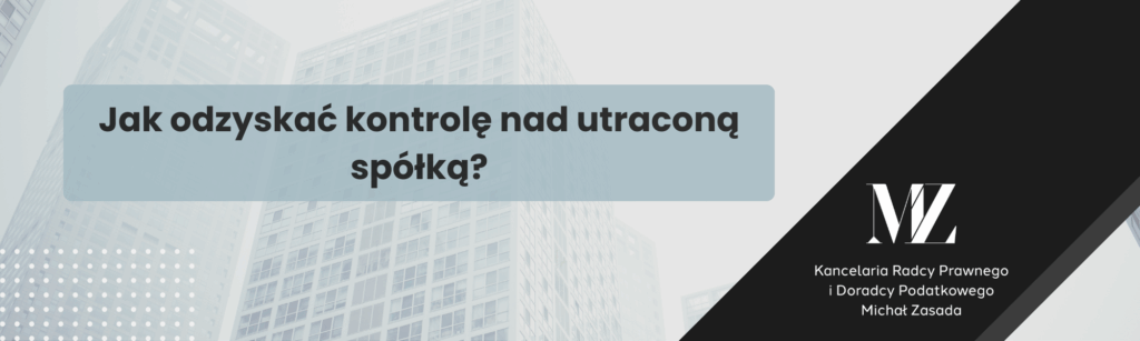 Jak odzyskać kontrolę nad utraconą spółką? - radca prawny i doradca podatkowy Wrocław
