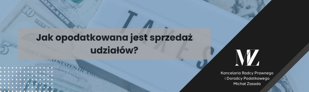 Jak opodatkowana jest sprzedaż udziałów? - radca prawny i doradca podatkowy Wrocław