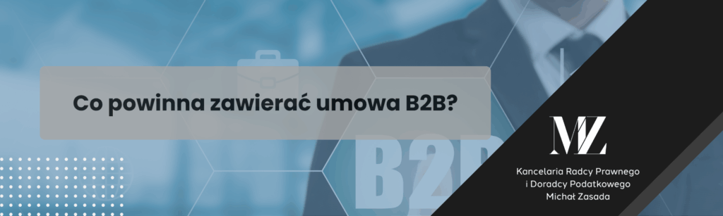 Co powinna zawierać umowa B2B? - radca prawny i doradca podatkowy Wrocław
