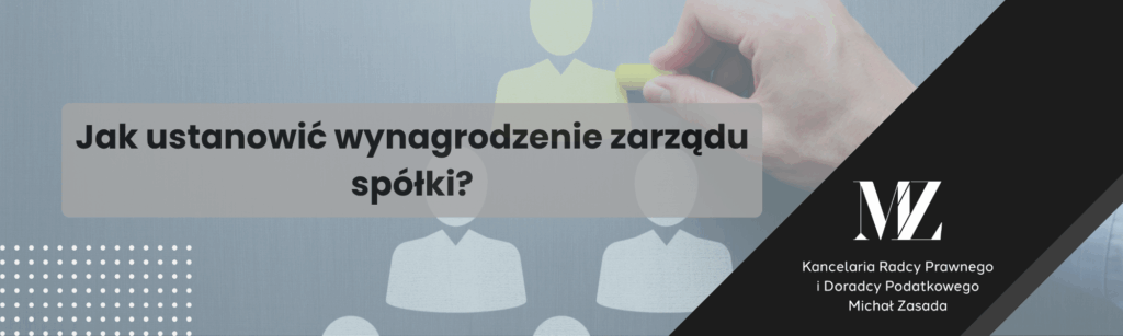 Jak ustanowić wynagrodzenie zarządu spółki? - radca prawny i doradca podatkowy Wrocław