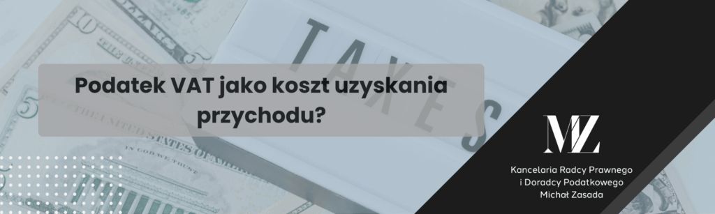 Podatek VAT jako koszt uzyskania przychodu? - radca prawny i doradca podatkowy Wrocław