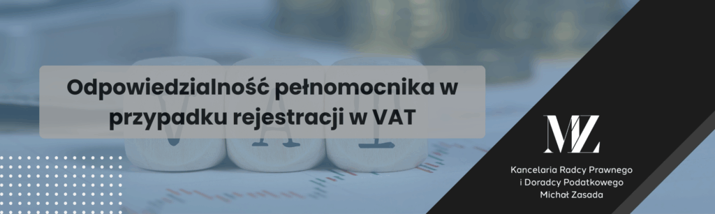 Odpowiedzialność pełnomocnika w przypadku rejestracji w VAT - radca prawny i doradca podatkowy Wrocław