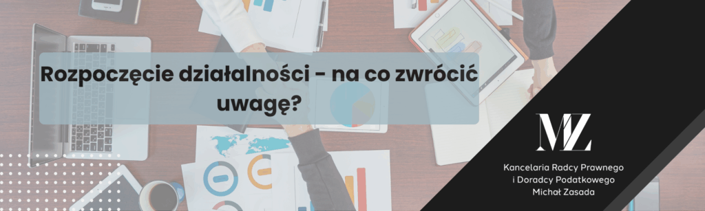 Rozpoczęcie działalności - na co zwrócić uwagę? - radca prawny i doradca podatkowy Wrocław