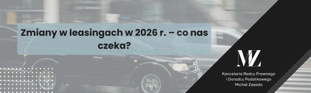 Zmiany w leasingach w 2026 r. – co nas czeka? - radca prawny i doradca podatkowy Wrocław