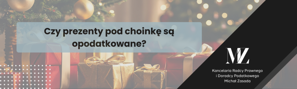 Czy prezenty pod choinkę są opodatkowane? - radca prawny i doradca podatkowy Wrocław