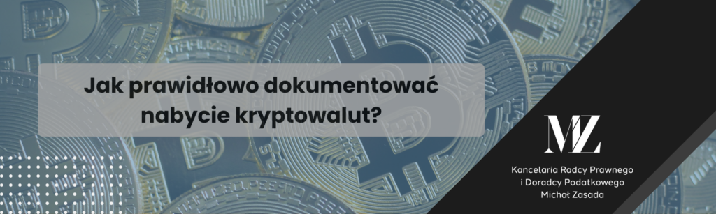 Jak prawidłowo dokumentować nabycie kryptowalut? - radca prawny i doradca podatkowy Wrocław